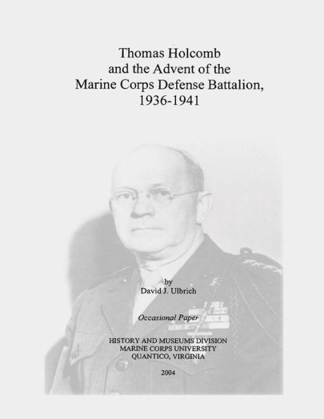 Thomas Holcomb and the Advent of the Marine Corps Defense Battalion, 1936-1941