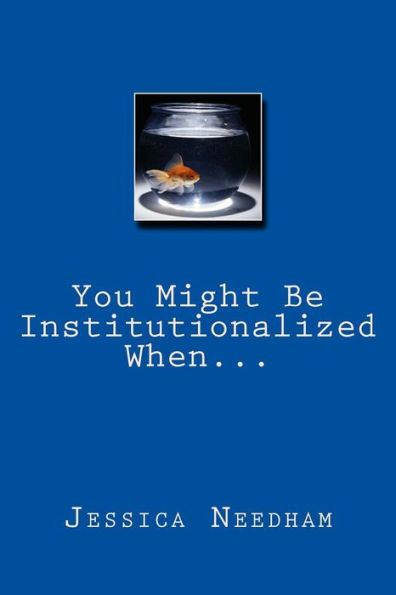 You Might Be Institutionalized When...