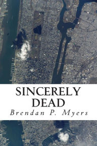 Title: Sincerely Dead, Author: Brendan P. Myers