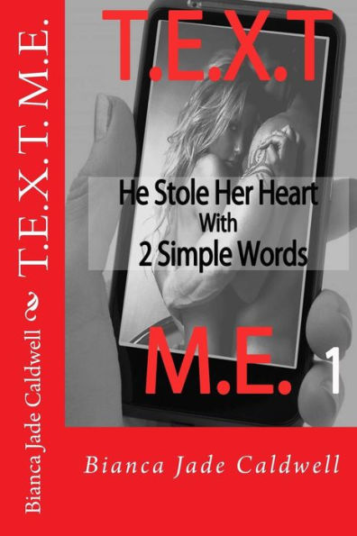 T.E.X.T. M.E.: He Stole Her Heart WIth 2 Simple Words