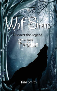 Title: Wolf Sirens Forbidden: Discover The Legend, Author: Tina Smith