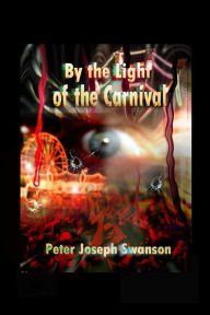 Title: By the Light of the Carnival, Author: Peter Joseph Swanson