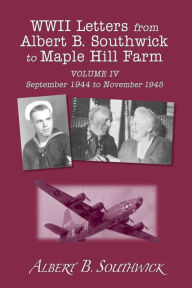 Title: WWII Letters from Albert B. Southwick to Maple Hill Farm: September 1944 to November 1945, Author: Martha Jean Southwick