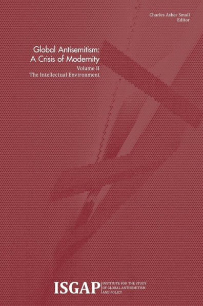 Global Antisemitism: A Crisis of Modernity: Volume II: The Intellectual Environment