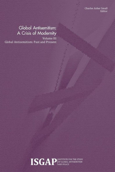 Global Antisemitism: A Crisis of Modernity: Volume III: Global Antisemitism: Past and Present
