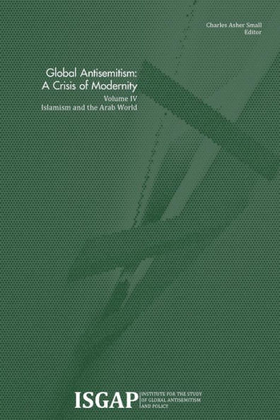 Global Antisemitism: A Crisis of Modernity: Volume IV: Islamism and the Arab World