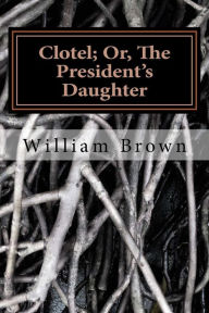 Title: Clotel; Or, The President's Daughter, Author: William Wells Brown