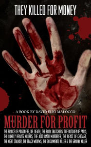 Title: Murder for Profit: Serial Killers motivated by profit, Author: David Elio Malocco