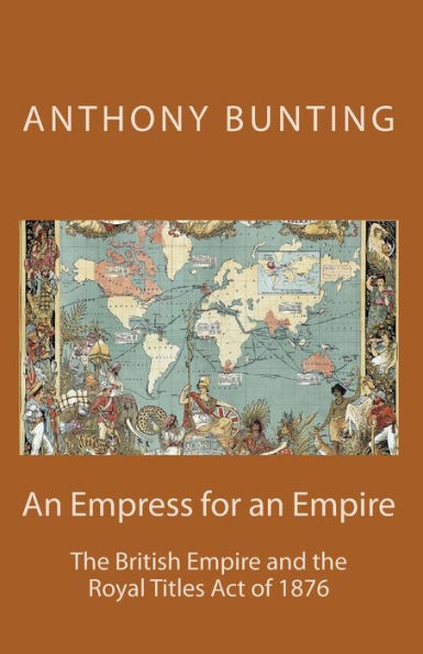 An Empress for an Empire: British Imperialism and the Royal Titles Act of 1876