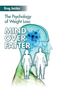 Title: Mind Over Fatter: The Psychology Of Weight Loss, Author: Greg Justice Ma