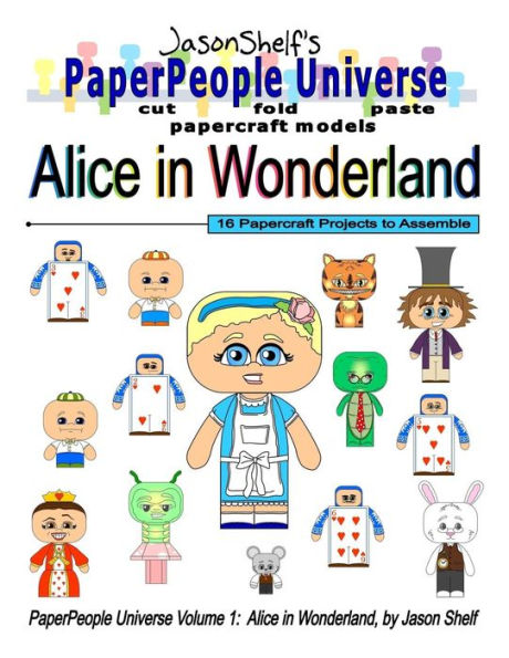 Jason Shelf's PaperPeople Universe: Alice In Wonderland: Cut, Fold, and Paste Paper Figure Models