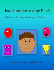 Title: Joey Meets the Average Family: A Math Story About Mean, Median, Mode, and Range, Author: A M Breazeale