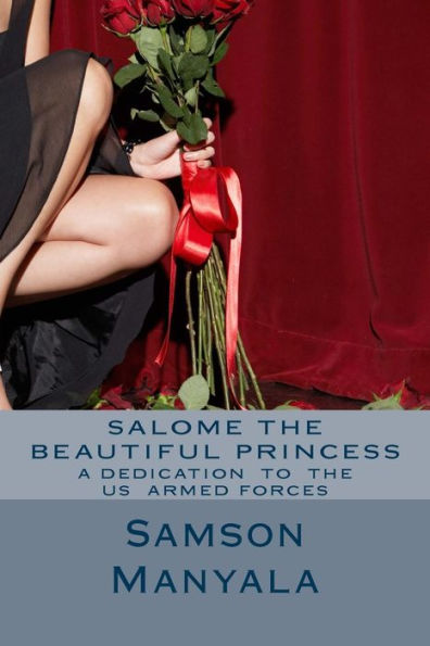 Salome The Beautiful PrincessA dedication To The US Armed Forces by Samson Josephat Manyala: Poetry