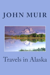 Title: Travels in Alaska, Author: John Muir