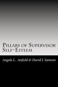 Title: Pillars of Supervisor Self-Esteem, Author: David J Samson