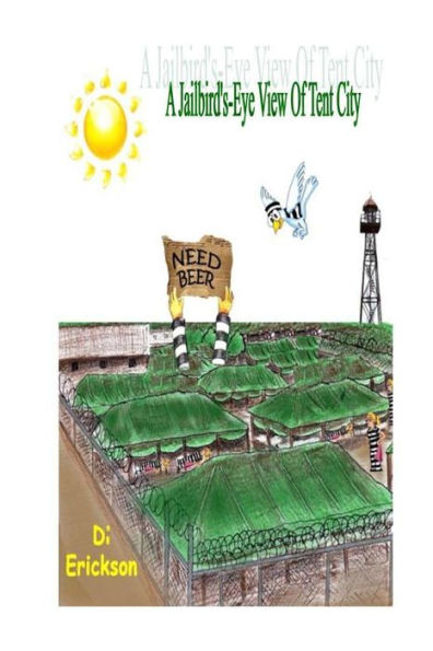 A Jailbird's-Eye View of Tent City