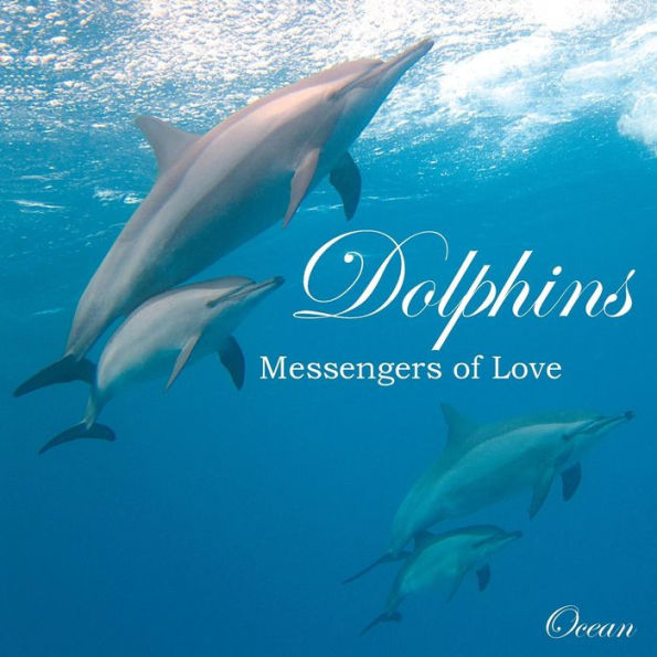 Dolphins, Messengers of Love