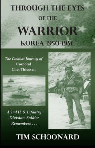 Title: Through the Eyes of the Warrior: Korea 1950-1951, Author: Tim Schoonard