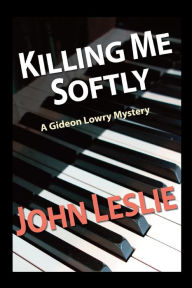 Title: Killing Me Softly, Author: John Leslie Sir