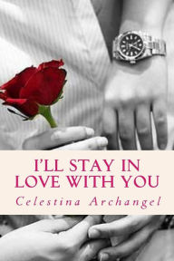 Title: I'll Stay In Love With You, Author: Celestina Archangel