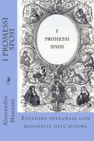 Title: I Promessi Sposi: Edizione integrale con biografia dell'autore, Author: Alessandro Manzoni