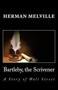 Title: Bartleby, the Scrivener: A Story of Wall Street, Author: Herman Melville