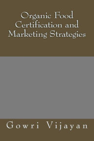 Title: Organic Food Certification and Marketing Strategies, Author: Gowri Vijayan