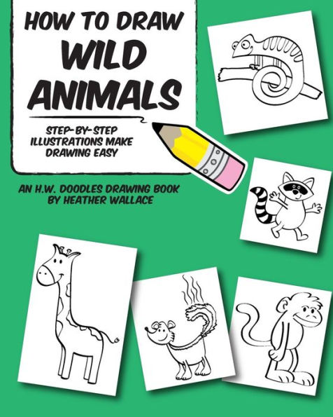How to Draw Wild Animals: Step-by-Step Illustrations Make Drawing Easy