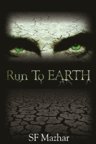 Title: Run To Earth, Author: S F Mazhar