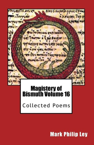 Magistery of Bismuth Volume Sixteen: Collected Poems