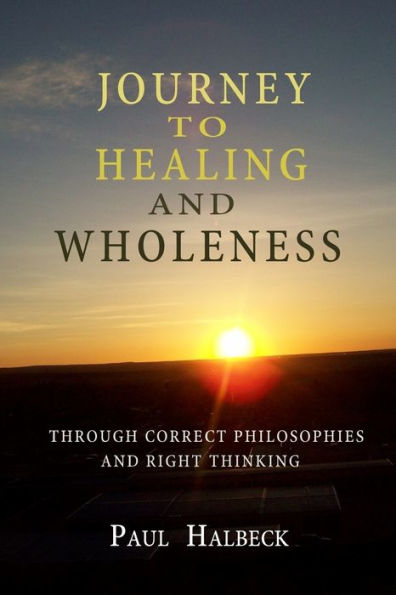 Journey to healing and wholeness: Through correct philosophies right thinking