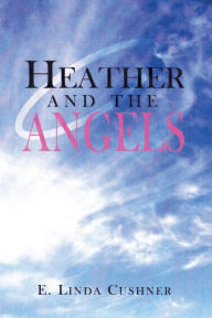 Title: Heather and The Angels, Author: E Linda Cushner