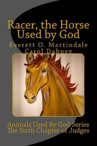 Title: Racer, The Horse Used By God: Animals Used By God Series, Author: Everett O Martindale