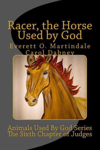 Racer, The Horse Used By God: Animals Used By God Series