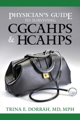 Physician S Guide To Surviving Cgcahps Hcahps By Mph Trina E - physician s guide to surviving cgcahps hcahps