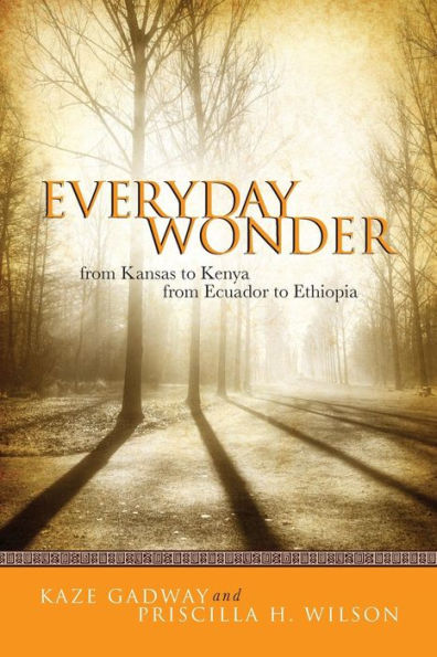 Everyday Wonder: From Kansas to Kenya from Ecuador to Ethiopia