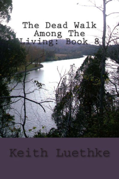 The Dead Walk Among The Living: Book 8