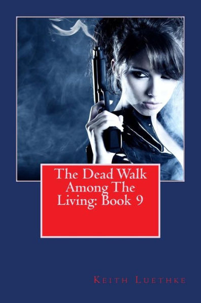 The Dead Walk Among The Living: Book 9