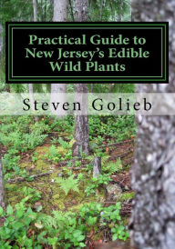 Title: Practical Guide to New Jersey's Edible Wild Plants: A Survival Guide, Author: Steven C Golieb