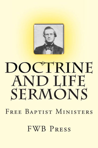 Doctrine and Life Sermons: Free Baptist Ministers