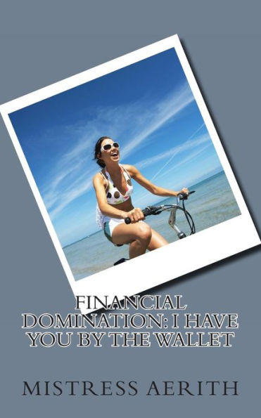 Financial Domination: I Have You By The Wallet
