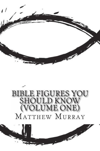 Bible Figures You Should Know (Volume One)