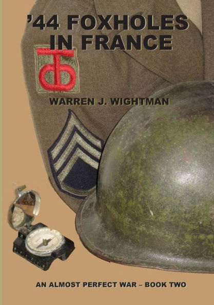 '44 Foxholes in France: An Almost Perfect War - Book Two