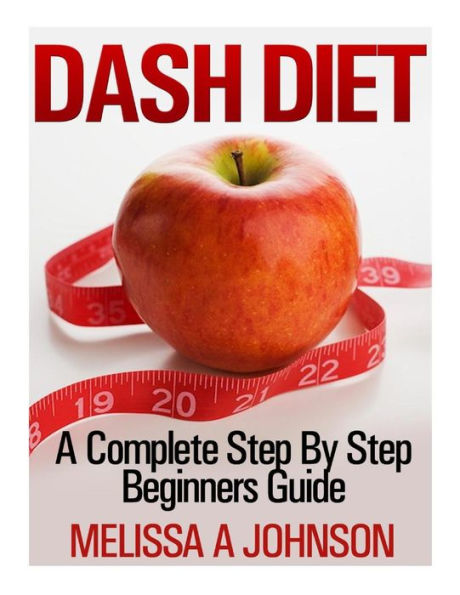 Dash Diet: A Complete Step By Beginners Guide