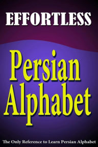 Title: Effortless Persian Alphabet, Author: Reza Nazari