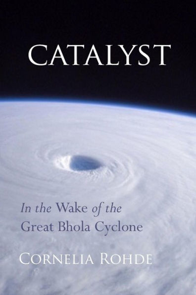 Catalyst: In the Wake of the Great Bhola Cyclone