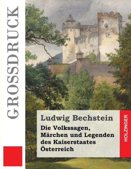 Die Volkssagen, Märchen und Legenden des Kaiserstaates Österreich (Großdruck)