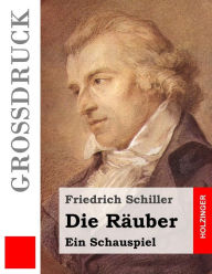 Title: Die Räuber (Großdruck): Ein Schauspiel, Author: Friedrich Schiller