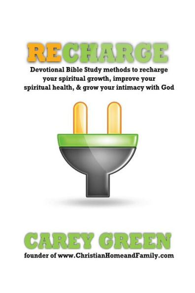 Recharge: Devotional bible study methods to recharge your spiritual growth, improve your spiritual health,& grow your intimacy with god: Spiritual devotional methods to recharge your spiritual life, improve your spiritual health, & grow your intimacy with