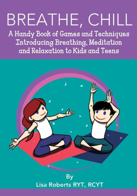 Breathe, Chill: A Handy Book of Games and Techniques Introducing ...